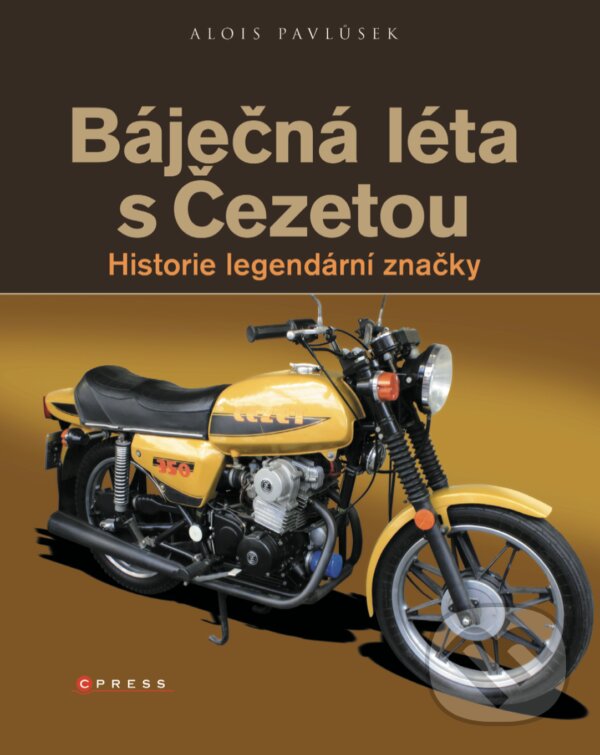E-kniha: Báječná léta s Čezetou (Alois Pavlůsek). CPRESS, 2018 E-kniha: Báječná léta s Čezetou (Alois Pavlůsek). CPRESS, 2018