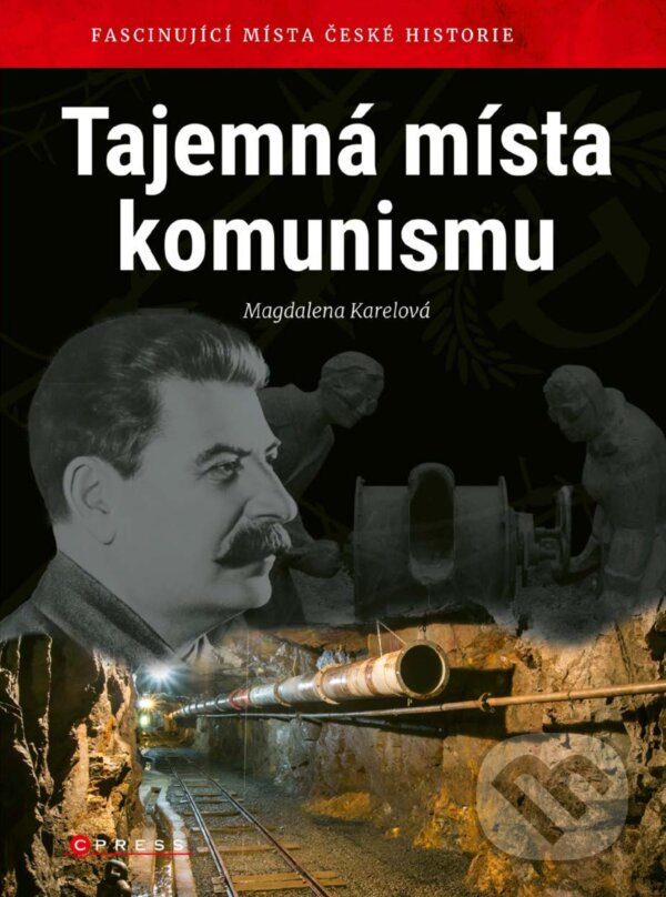 E-kniha: Tajemná místa komunismu (Magdalena Karelová). CPRESS, 2018 E-kniha: Tajemná místa komunismu (Magdalena Karelová). CPRESS, 2018