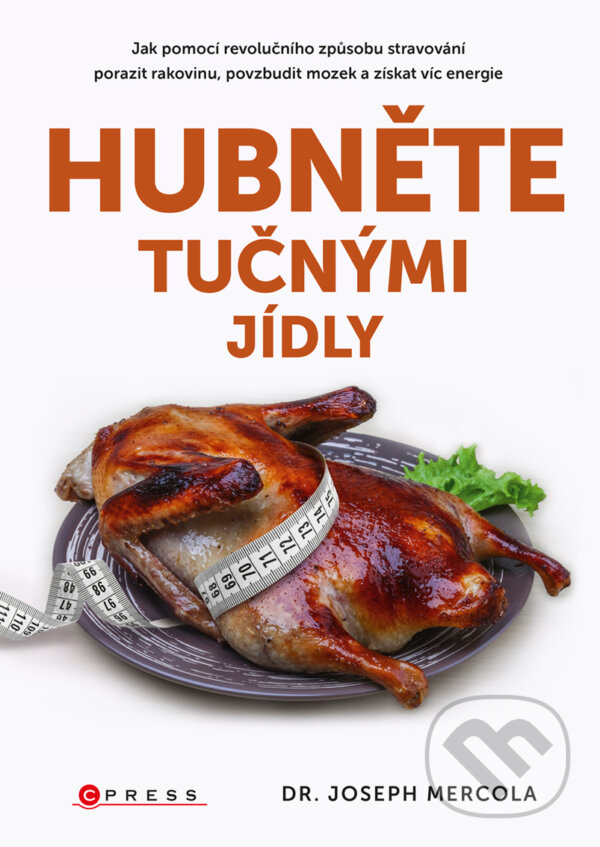 E-kniha: Hubněte tučnými jídly (Joseph Mercola). CPRESS, 2018 E-kniha: Hubněte tučnými jídly (Joseph Mercola). CPRESS, 2018