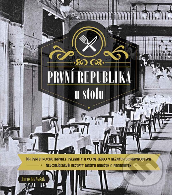 E-kniha: První republika u stolu (Jaroslav Vašák). CPRESS, 2017 E-kniha: První republika u stolu (Jaroslav Vašák). CPRESS, 2017