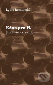 Kniha: Káva pro H. (Lydie Romanská). Pavel Mervart, 2019 Kniha: Káva pro H. (Lydie Romanská). Pavel Mervart, 2019