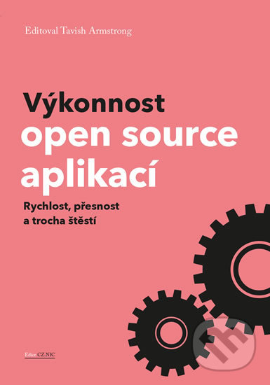 Kniha: Výkonnost open source aplikací (Tavish Armstrong). CZ.NIC, 2016 Kniha: Výkonnost open source aplikací (Tavish Armstrong). CZ.NIC, 2016