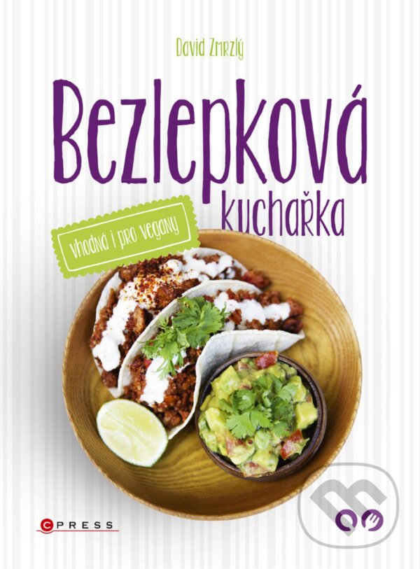 E-kniha: Bezlepková kuchařka vhodná i pro vegany (David Zmrzlý). CPRESS, 2017 E-kniha: Bezlepková kuchařka vhodná i pro vegany (David Zmrzlý). CPRESS, 2017