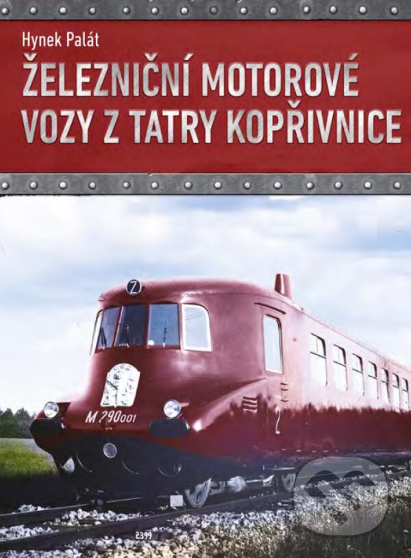 Železniční motorové vozy z Tatry Kopřivnice - Hynek Palát, CPRESS, 2017