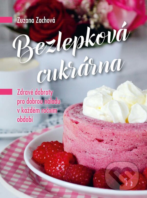 E-kniha: Bezlepková cukrárna (Zuzana Zachová). CPRESS, 2017 E-kniha: Bezlepková cukrárna (Zuzana Zachová). CPRESS, 2017