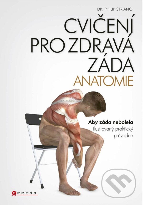 E-kniha: Cvičení pro zdravá záda - anatomie (Philip Striano). CPRESS, 2017 E-kniha: Cvičení pro zdravá záda - anatomie (Philip Striano). CPRESS, 2017