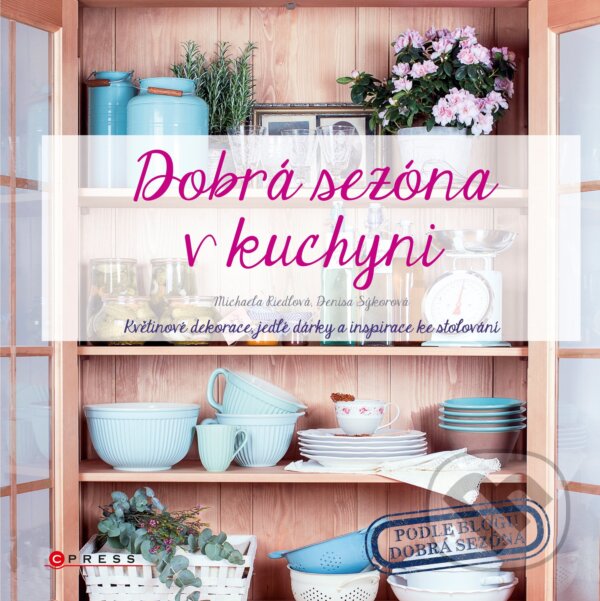 E-kniha: Dobrá sezóna v kuchyni (Denisa Sýkorová a Michaela Riedlová). CPRESS, 2016 E-kniha: Dobrá sezóna v kuchyni (Denisa Sýkorová a Michaela Riedlová). CPRESS, 2016