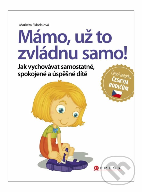 E-kniha: Mámo, už to zvládnu samo! (Markéta Skládalová). CPRESS, 2017 E-kniha: Mámo, už to zvládnu samo! (Markéta Skládalová). CPRESS, 2017