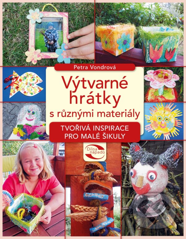 E-kniha: Výtvarné hrátky s různými materiály (Petra Vondrová). CPRESS, 2016 E-kniha: Výtvarné hrátky s různými materiály (Petra Vondrová). CPRESS, 2016