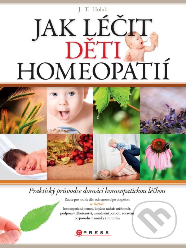 Jak léčit děti homeopatií - J.T. Holub, CPRESS, 2015