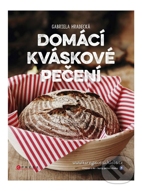 E-kniha: Domácí kváskové pečení (Gabriela Hradecká). CPRESS, 2016 E-kniha: Domácí kváskové pečení (Gabriela Hradecká). CPRESS, 2016