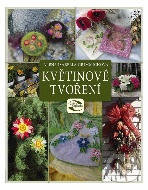 E-kniha: Květinové tvoření (Alena Isabella Grimmichová). CPRESS, 2016 E-kniha: Květinové tvoření (Alena Isabella Grimmichová). CPRESS, 2016