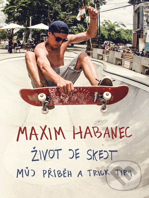 E-kniha: Maxim Habanec: Život je skejt (Maxim Habanec). XYZ, 2018 E-kniha: Maxim Habanec: Život je skejt (Maxim Habanec). XYZ, 2018
