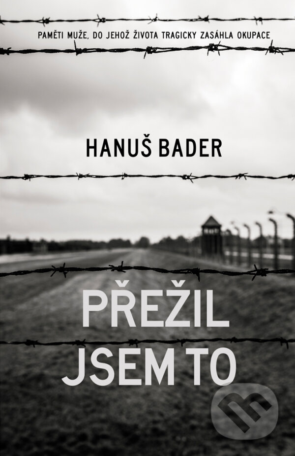 E-kniha: Přežil jsem to (Hanuš Bader). XYZ, 2018 E-kniha: Přežil jsem to (Hanuš Bader). XYZ, 2018
