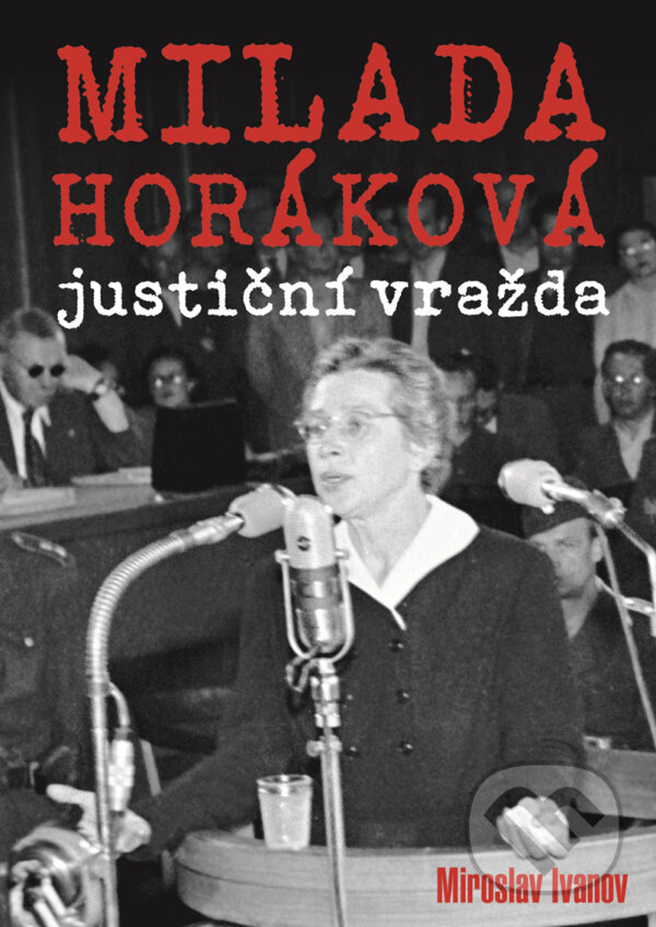 E-kniha: Milada Horáková: justiční vražda (Miroslav Ivanov). XYZ, 2018 E-kniha: Milada Horáková: justiční vražda (Miroslav Ivanov). XYZ, 2018