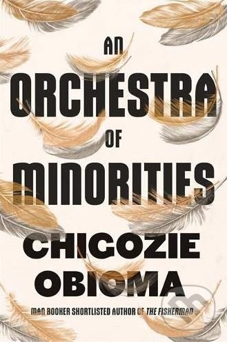 Kniha: An Orchestra of Minorities (Chigozie Obioma). Little, Brown, 2019 Kniha: An Orchestra of Minorities (Chigozie Obioma). Little, Brown, 2019