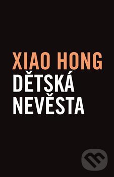 Kniha: Dětská nevěsta (Xiao Hong). Verzone, 2019 Kniha: Dětská nevěsta (Xiao Hong). Verzone, 2019