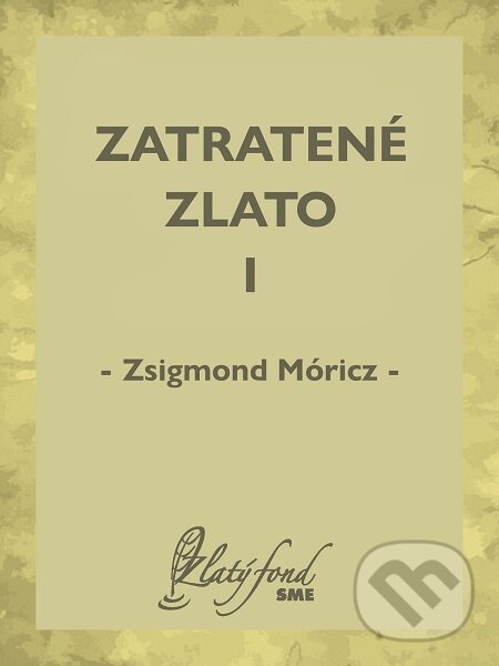 E-kniha: Zatratené zlato I (Zsigmond Móricz). Petit Press E-kniha: Zatratené zlato I (Zsigmond Móricz). Petit Press