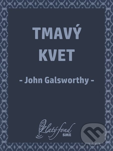E-kniha: Tmavý kvet (John Galsworthy). Petit Press E-kniha: Tmavý kvet (John Galsworthy). Petit Press