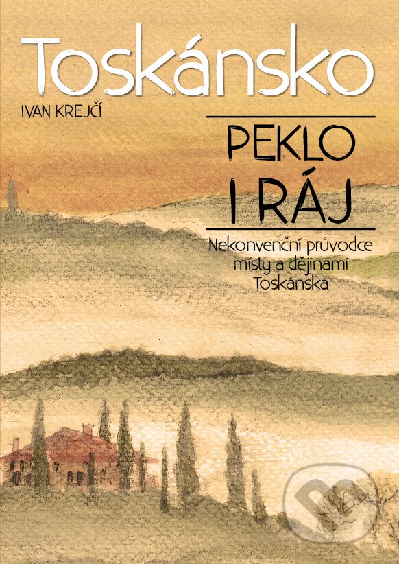 E-kniha: Toskánsko: peklo i ráj (Ivan Krejčí). XYZ, 2017 E-kniha: Toskánsko: peklo i ráj (Ivan Krejčí). XYZ, 2017