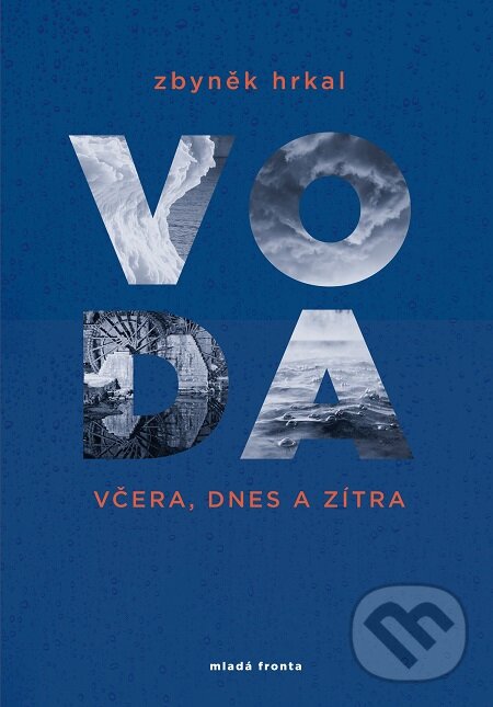 E-kniha: Voda včera, dnes a zítra (Zbyněk Hrkal). Mladá fronta, 2018 E-kniha: Voda včera, dnes a zítra (Zbyněk Hrkal). Mladá fronta, 2018
