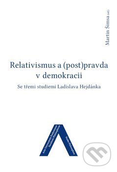 Kniha: Relativismus a (post)pravda v demokracii (Martin Šimsa). Univerzita J.E. Purkyně, 2019 Kniha: Relativismus a (post)pravda v demokracii (Martin Šimsa). Univerzita J.E. Purkyně, 2019