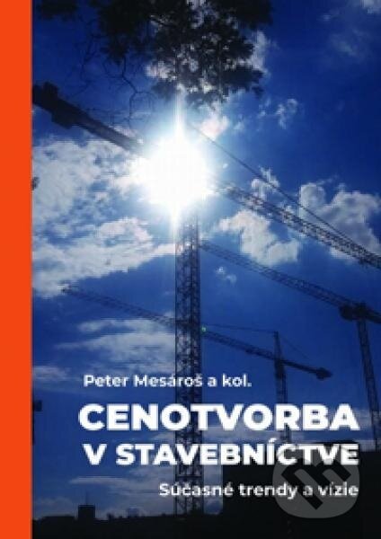 Kniha: Cenotvorba v stavebníctve (Peter Mesároš). Eurostav, 2018 Kniha: Cenotvorba v stavebníctve (Peter Mesároš). Eurostav, 2018