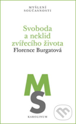 Kniha: Svoboda a neklid zvířecího života (Florence Burgat). Karolinum, 2019 Kniha: Svoboda a neklid zvířecího života (Florence Burgat). Karolinum, 2019