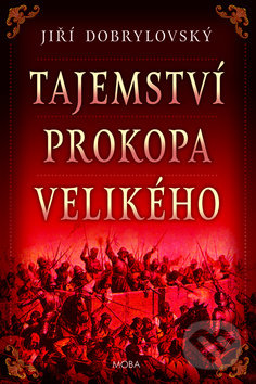 Kniha: Tajemství Prokopa Velikého (Jiří Dobrylovský). Moba, 2019 Kniha: Tajemství Prokopa Velikého (Jiří Dobrylovský). Moba, 2019