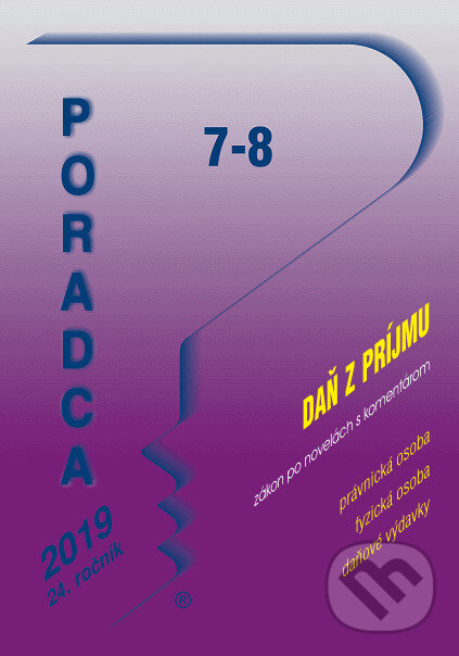 Kniha: Poradca 7-8/2019 – Zákon o dani z príjmov - úplné znenie po novele s komentárom (Poradca s.r.o.). Poradca s.r.o., 2019 Kniha: Poradca 7-8/2019 – Zákon o dani z príjmov - úplné znenie po novele s komentárom (Poradca s.r.o.). Poradca s.r.o., 2019