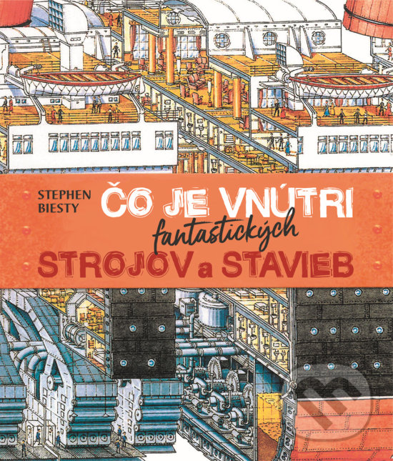 Kniha: Čo je vnútri fantastických strojov a stavieb (Autorský kolektív). Slovart, 2019 Kniha: Čo je vnútri fantastických strojov a stavieb (Autorský kolektív). Slovart, 2019
