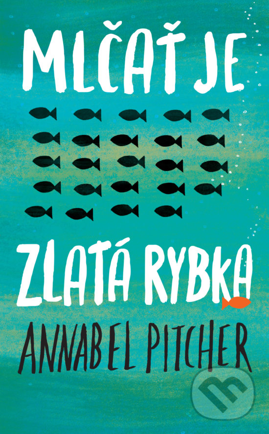 Kniha: Mlčať je zlatá rybka (Annabel Pitcher). Slovart, 2019 Kniha: Mlčať je zlatá rybka (Annabel Pitcher). Slovart, 2019