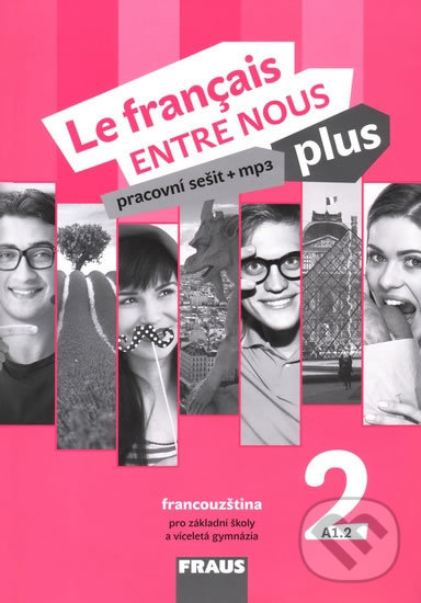 Kniha: Le français ENTRE NOUS plus 2 PS (A1.2) (Daniele Geffroy-Konštacký, Jana Kolmanová a Sylva Nováková). Fraus, 2018 Kniha: Le français ENTRE NOUS plus 2 PS (A1.2) (Daniele Geffroy-Konštacký, Jana Kolmanová a Sylva Nováková). Fraus, 2018