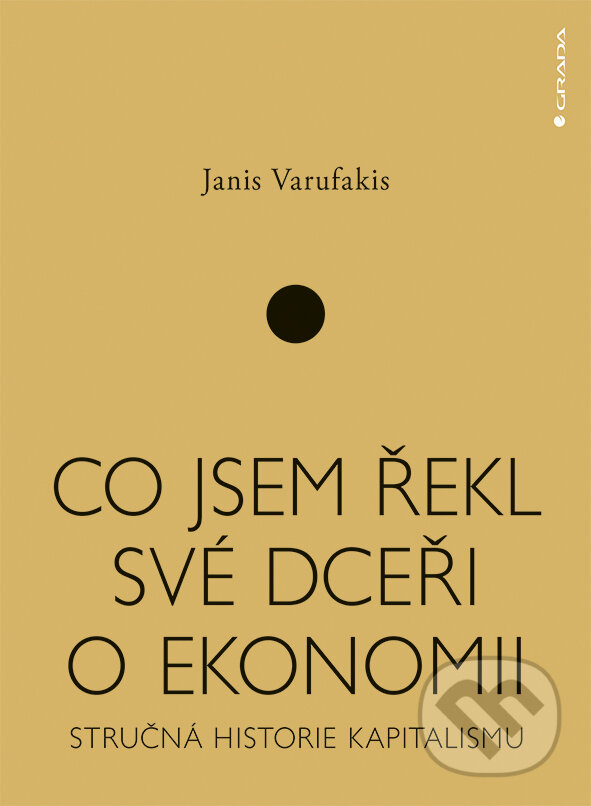 E-kniha: Co jsem řekl své dceři o ekonomii (Janis Varufakis). Grada, 2018 E-kniha: Co jsem řekl své dceři o ekonomii (Janis Varufakis). Grada, 2018