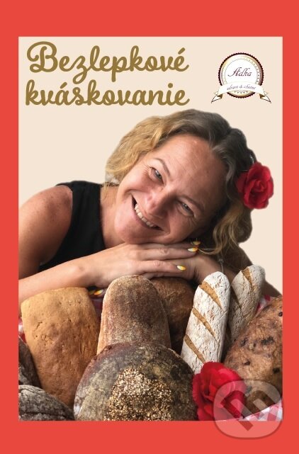 Kniha: Bezlepkové kváskovanie (Adka Sidall Kováčová). Alexandra Kováčová, 2018 Kniha: Bezlepkové kváskovanie (Adka Sidall Kováčová). Alexandra Kováčová, 2018