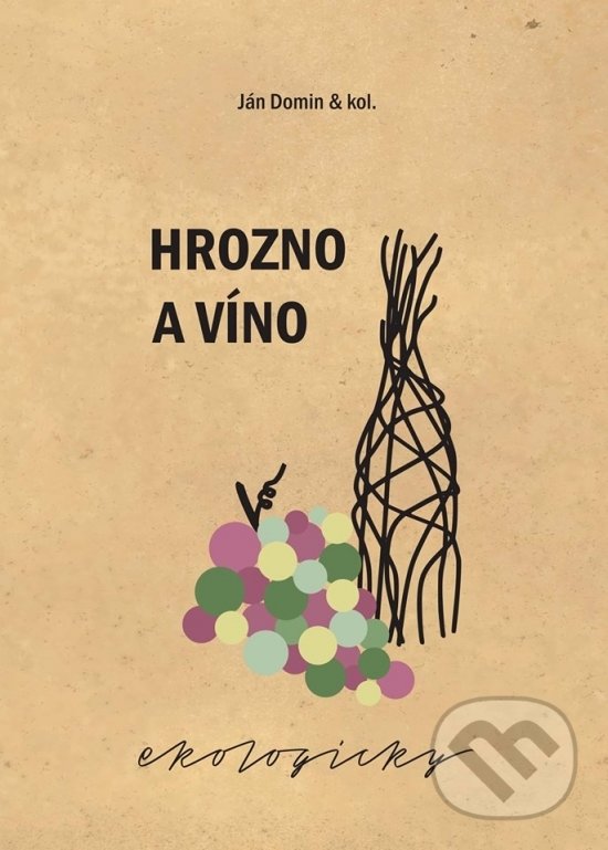 Kniha: Hrozno a víno ekologicky (Ján Domin). Víno Natural, 2018 Kniha: Hrozno a víno ekologicky (Ján Domin). Víno Natural, 2018