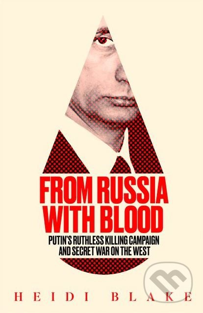Kniha: From Russia with Blood (Heidi Blake). HarperCollins, 2019 Kniha: From Russia with Blood (Heidi Blake). HarperCollins, 2019