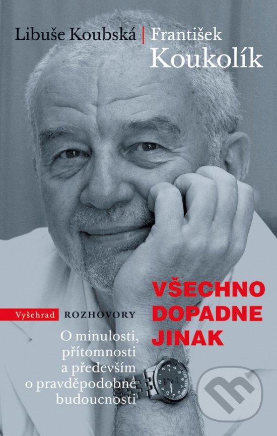 Kniha: Všechno dopadne jinak (František Koukolík a Libuše Koubská). Vyšehrad, 2019 Kniha: Všechno dopadne jinak (František Koukolík a Libuše Koubská). Vyšehrad, 2019