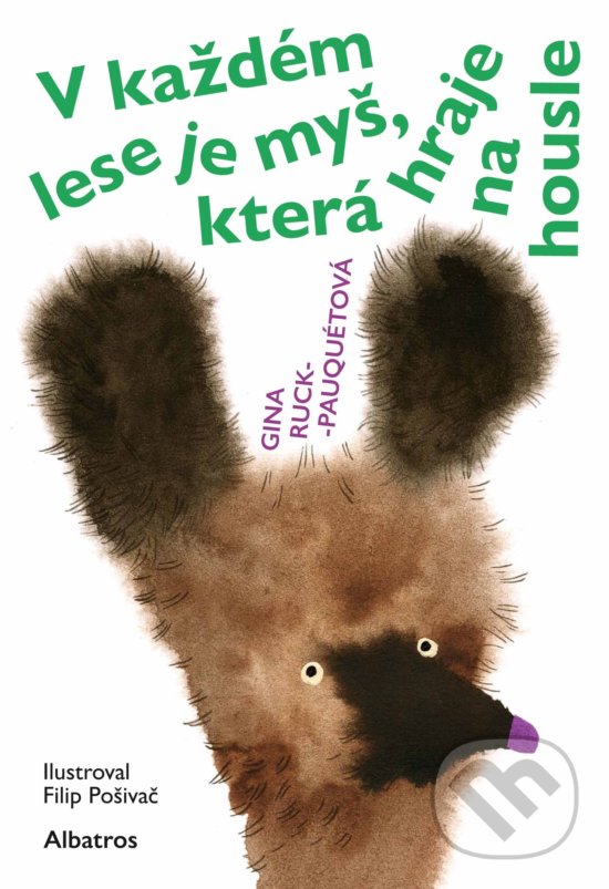 Kniha: V každém lese je myš, která hraje na housle (Gina Ruck-Pauquèt). Albatros CZ, 2019 Kniha: V každém lese je myš, která hraje na housle (Gina Ruck-Pauquèt). Albatros CZ, 2019