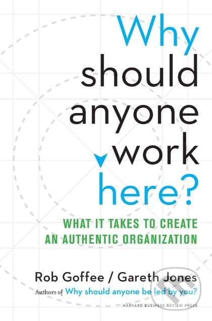 Kniha: Why Should Anyone Work Here? (Gareth Jones a Rob Goffee). Harvard Business Press, 2015 Kniha: Why Should Anyone Work Here? (Gareth Jones a Rob Goffee). Harvard Business Press, 2015