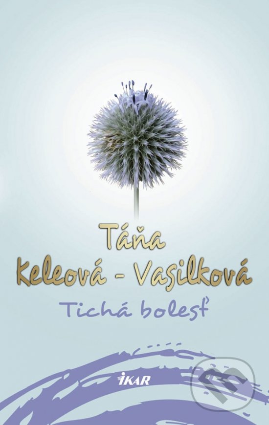 Kniha: Tichá bolesť (Táňa Keleová-Vasilková). Ikar, 2019 Kniha: Tichá bolesť (Táňa Keleová-Vasilková). Ikar, 2019
