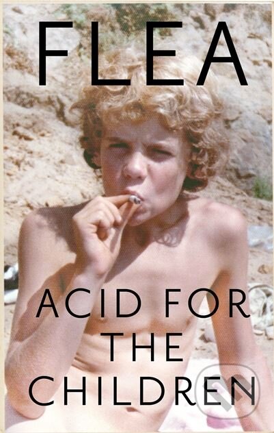 Acid For the Children - Flea, Headline Book, 2019