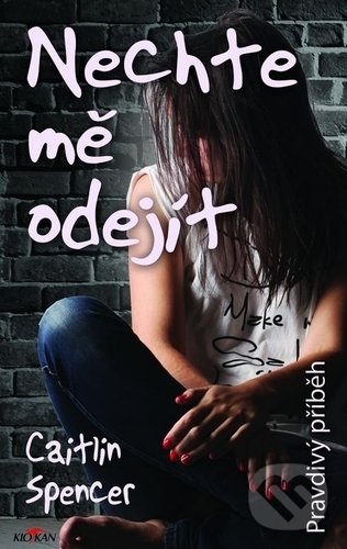Kniha: Nechte mě odejít (Caitlin Spencer). Alpress, 2018 Kniha: Nechte mě odejít (Caitlin Spencer). Alpress, 2018