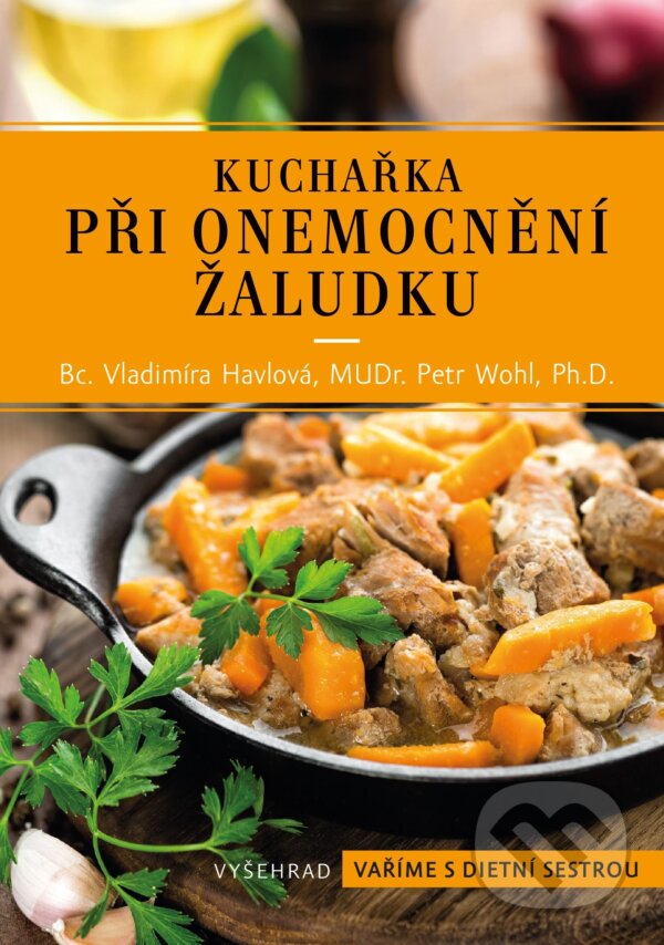 Kniha: Kuchařka při onemocnění žaludku (Petr Wohl a Vladimíra Havlová). Vyšehrad, 2019 Kniha: Kuchařka při onemocnění žaludku (Petr Wohl a Vladimíra Havlová). Vyšehrad, 2019