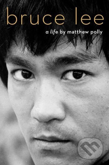 Kniha: Bruce Lee (Matthew Polly). Simon & Schuster, 2018 Kniha: Bruce Lee (Matthew Polly). Simon & Schuster, 2018