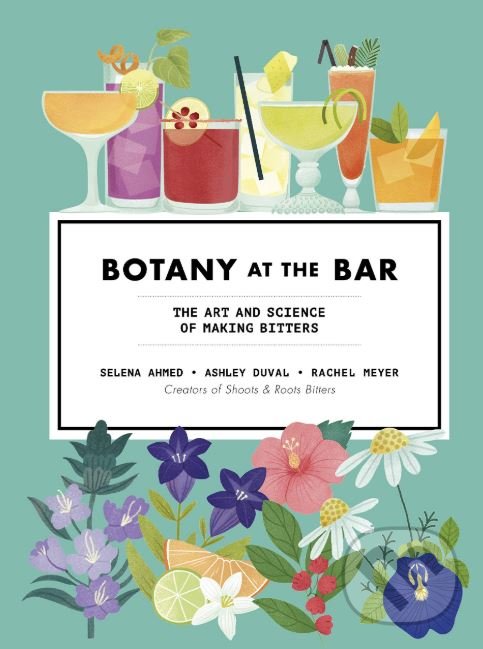 Kniha: Botany at the Bar (Ashley Duval, Rachel Meyer a Selena Ahmed). Ivy Press, 2019 Kniha: Botany at the Bar (Ashley Duval, Rachel Meyer a Selena Ahmed). Ivy Press, 2019