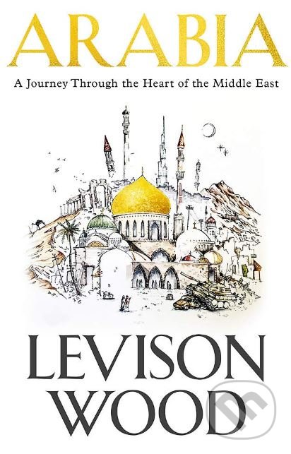 Kniha: Arabia (Levison Wood). Hodder and Stoughton, 2018 Kniha: Arabia (Levison Wood). Hodder and Stoughton, 2018