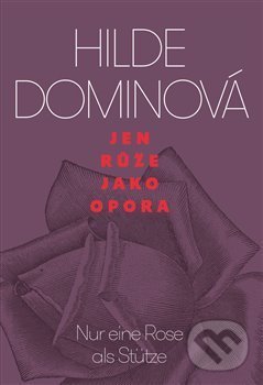 Kniha: Jen růže jako opora (Hilde Domin). Pavel Mervart, 2019 Kniha: Jen růže jako opora (Hilde Domin). Pavel Mervart, 2019