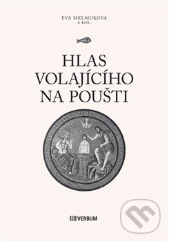Kniha: Hlas volajícího na poušti (Eva Melmuková a kolektiv). Verbum, 2019 Kniha: Hlas volajícího na poušti (Eva Melmuková a kolektiv). Verbum, 2019
