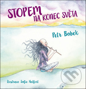 Kniha: Stopem na konec světa (Petr Bobek). Triton, 2018 Kniha: Stopem na konec světa (Petr Bobek). Triton, 2018